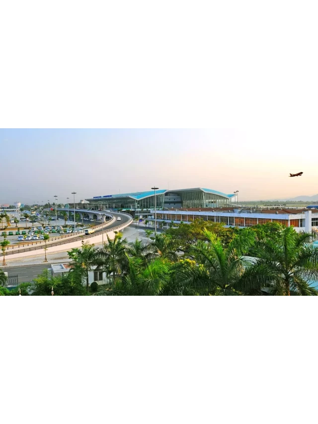   Sân bay Quốc tế Đà Nẵng: Nơi gửi trọn niềm tin và trải nghiệm đáng nhớ