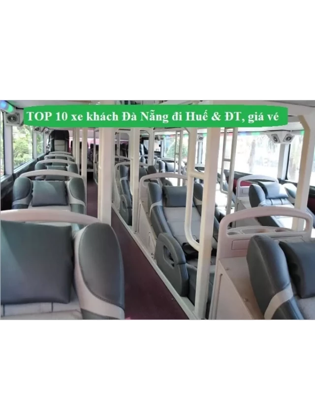   TOP 10 xe khách Đà Nẵng đi Huế tốt nhất 2/2024: giá vé, điện thoại
